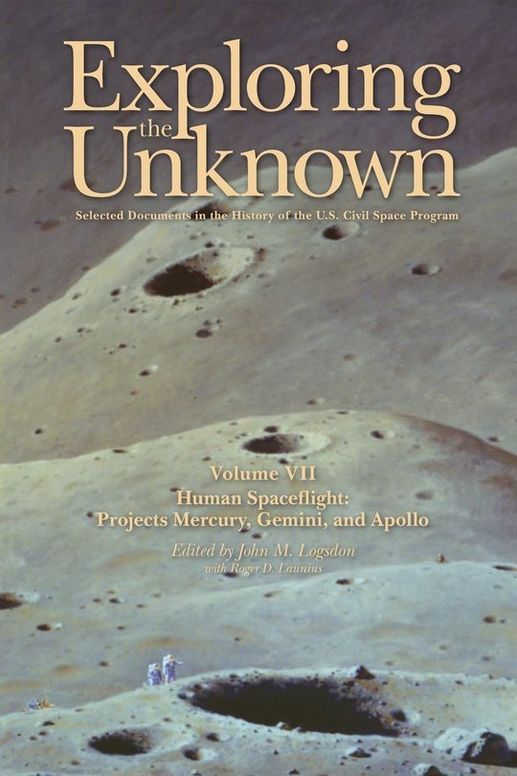 Exploring the Unknown - Selected Documents in the History of the U.S. Civil Space Program, Volume VII: Human Spaceflight, Project Mercury, Gemini, and Apollo