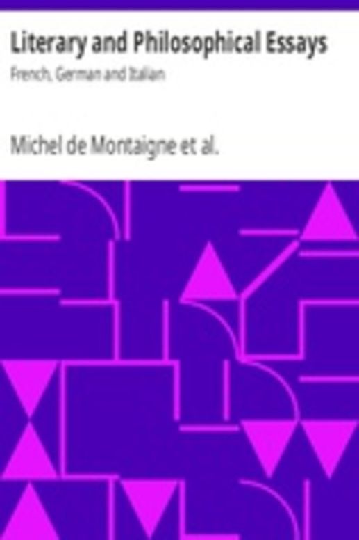 Literary and Philosophical Essays: French, German and Italian