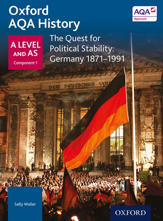 Oxford AQA History: A Level and AS Component 1: The Quest for Political Stability: Germany 1871-1991
