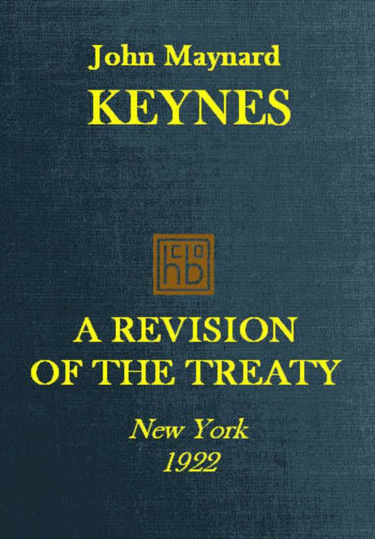 A Revision of the Treaty Being a Sequel of The Economic Consequence of the Peace
