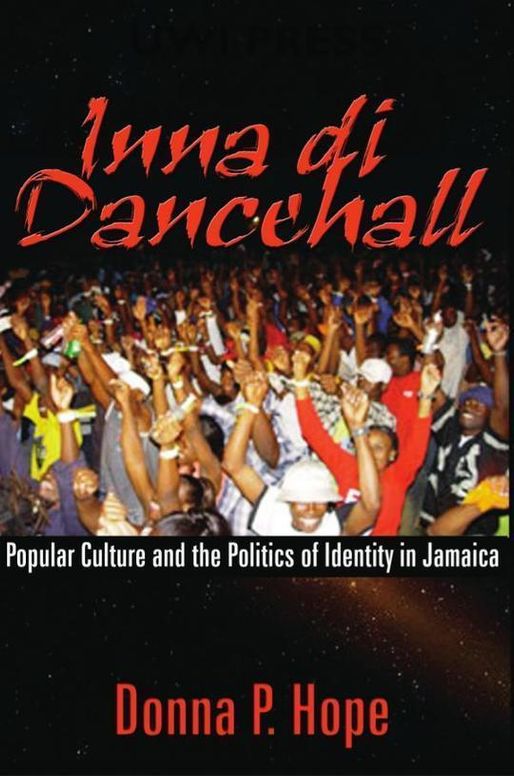 Inna Di Dancehall: Popular Culture and the Politics of Identity in Jamaica