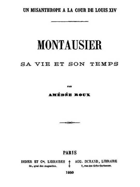 Un Misanthrope à la Cour de Louis XIV Montausier, sa vie et son temps