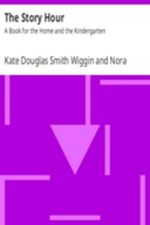 The Story Hour: A Book for the Home and the Kindergarten