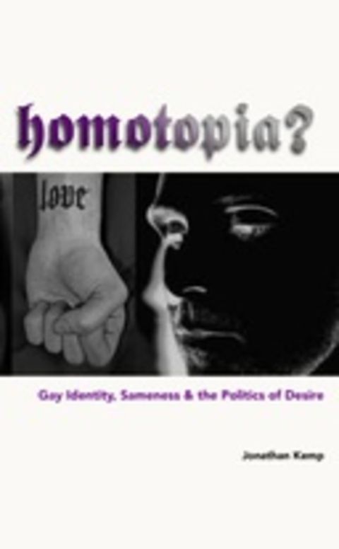 Homotopia?: Gay Identity, Sameness and the Politics of Desire
