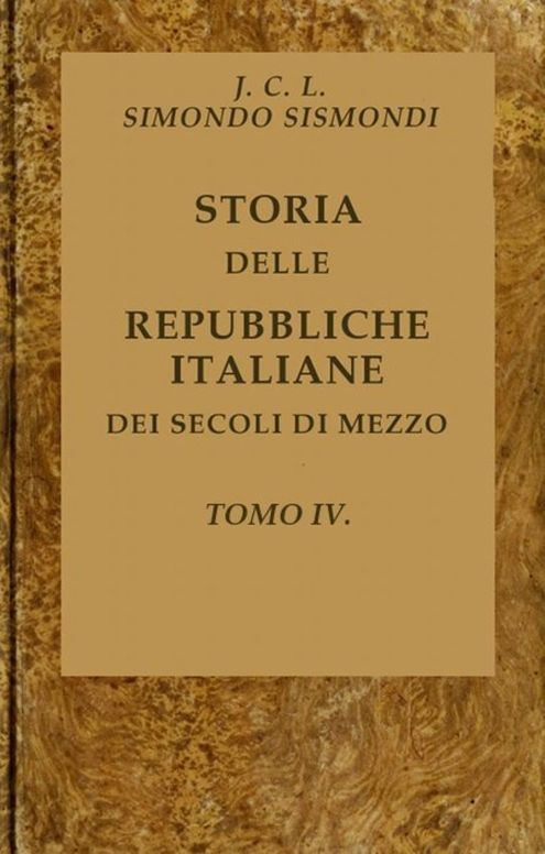 Storia delle repubbliche italiane dei secoli di mezzo, Tomo IV (of 16)