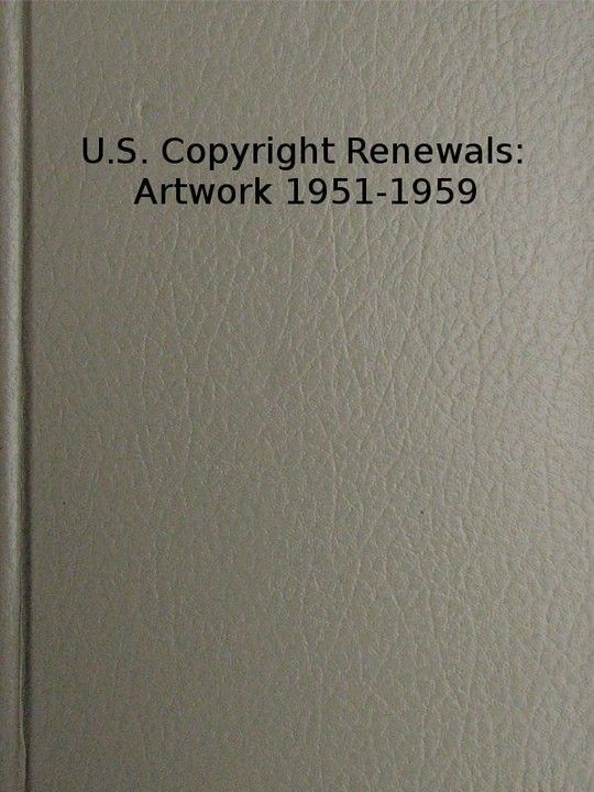 Copyright Renewals: Artwork 1951-1959
Catalog of Copyright Entries