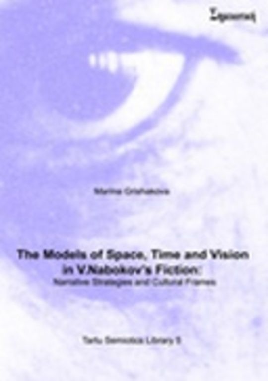 The Models of Space, Time and Vision in V. Nabokov’s Fiction: Narrative Strategies and Cultural Frames