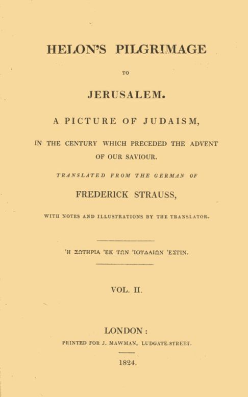 Helon's Pilgrimage to Jerusalem, Volume 2 (of 2)
A picture of Judaism, in the century which preceded the
advent of our Savior.