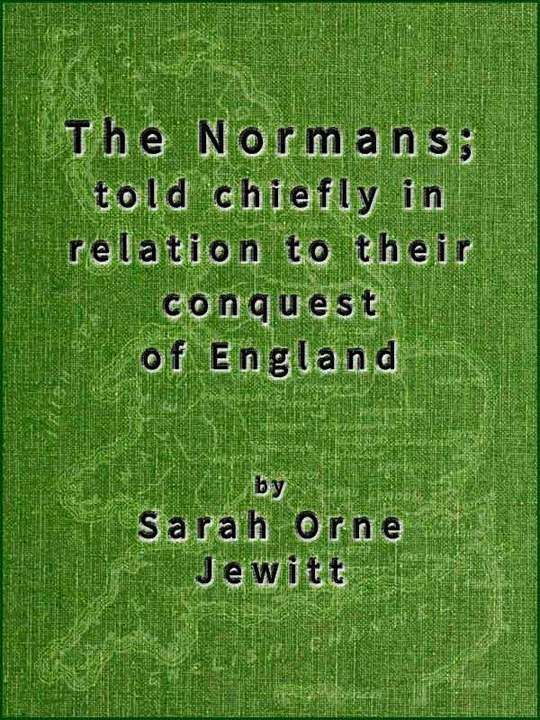 The Normans told chiefly in relation to their conquest of England