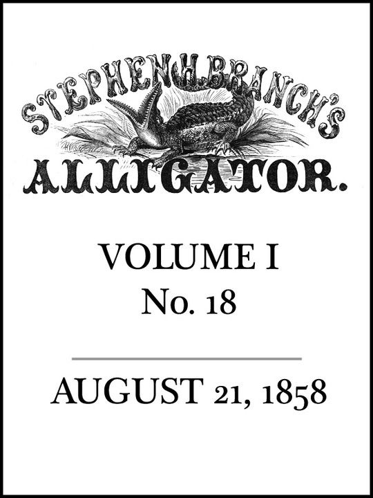 Stephen H. Branch's Alligator Vol. 1 no. 18, August 21, 1858