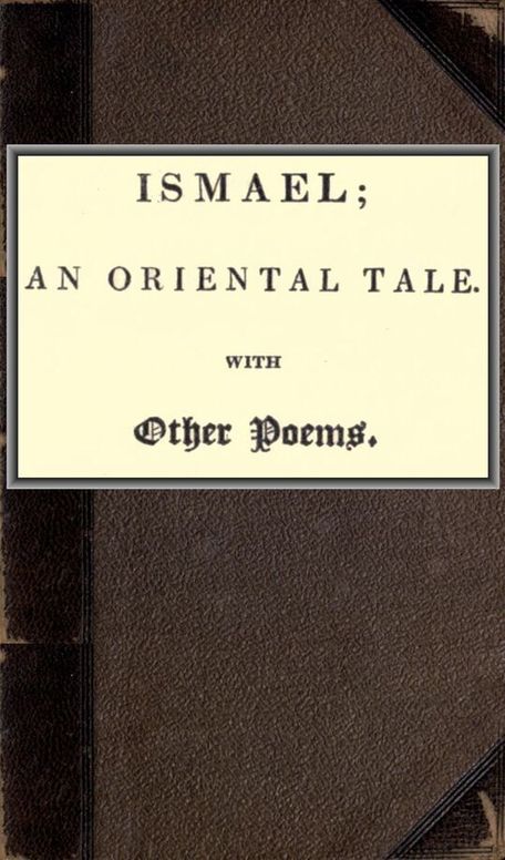 Ismael; an oriental tale. With other poems