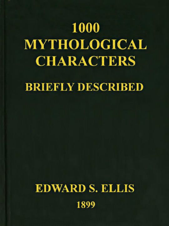 1000 Mythological Characters Briefly Described Adapted to Private Schools, High Schools and Academies