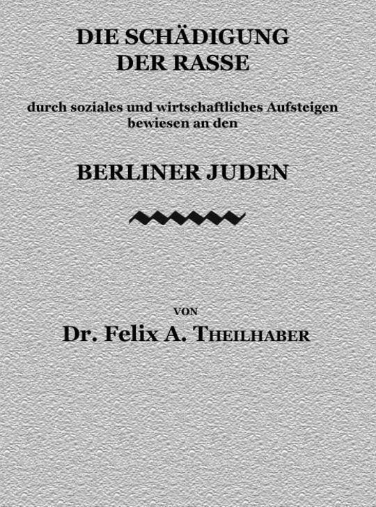 Die Schädigung der Rasse durch soziales und wirtschaftliches Aufsteigen bewiesen an den Berliner Juden