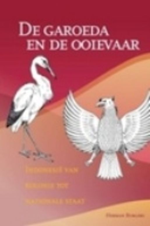 De garoeda en de ooievaar; Indonesië van kolonie tot nationale staat