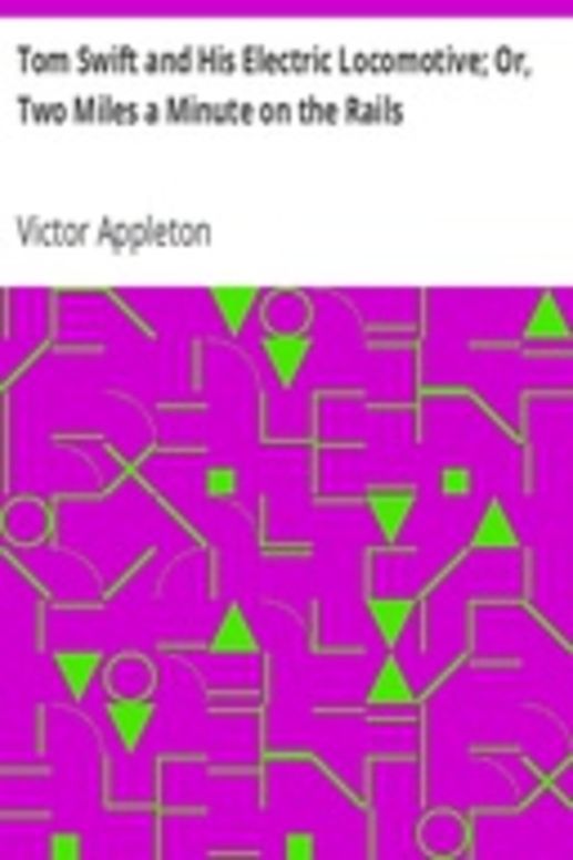 Tom Swift and His Electric Locomotive; Or, Two Miles a Minute on the Rails