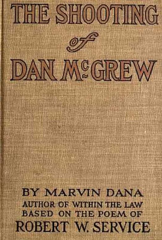 The Shooting of Dan McGrew, A Novel Based on the Famous Poem of Robert Service