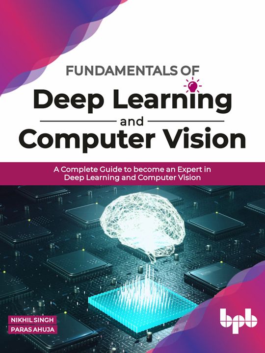 Fundamentals of Deep Learning and Computer Vision by Nikhil Singh ...