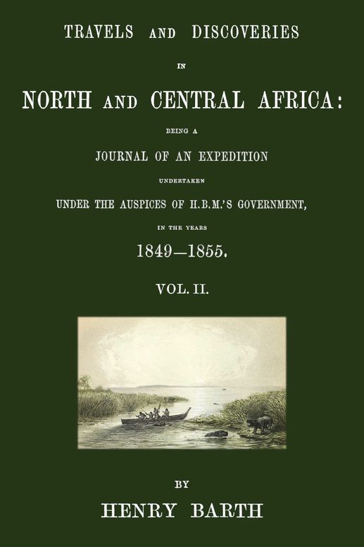 Travels and discoveries in North and Central Africa: being a journal of an expedition undertaken under the auspices of H.B.M.'s Government, in the years 1849-1855, Vol. 2 (of 5)