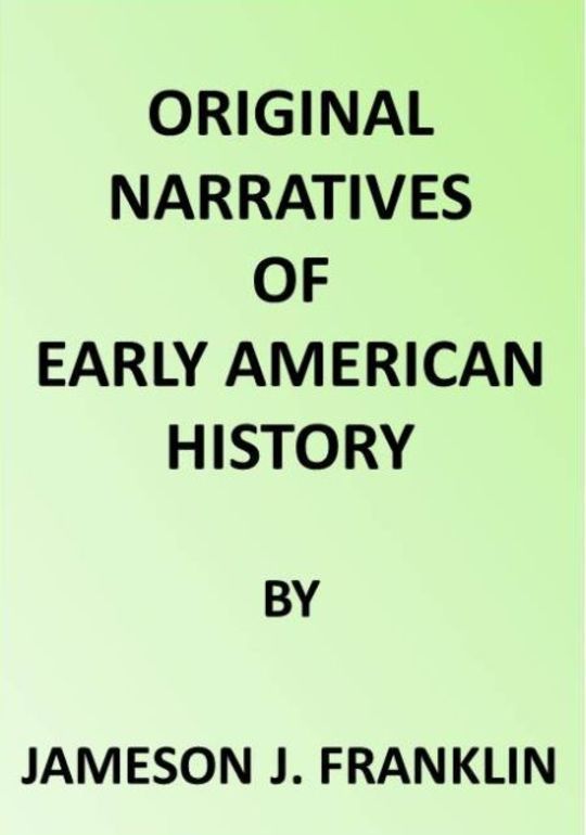 Original Narratives of Early American History Spanish Explorers in the Southern United States 1528-1543. The Narrative of Alvar Nunez Cabeca de Vaca. The Narrative Of The Expedition Of Hernando De Soto By The Gentleman Of Elvas