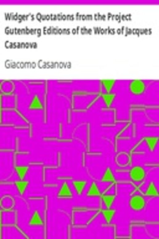 Widger's Quotations from the Project Gutenberg Editions of the Works of Jacques Casanova