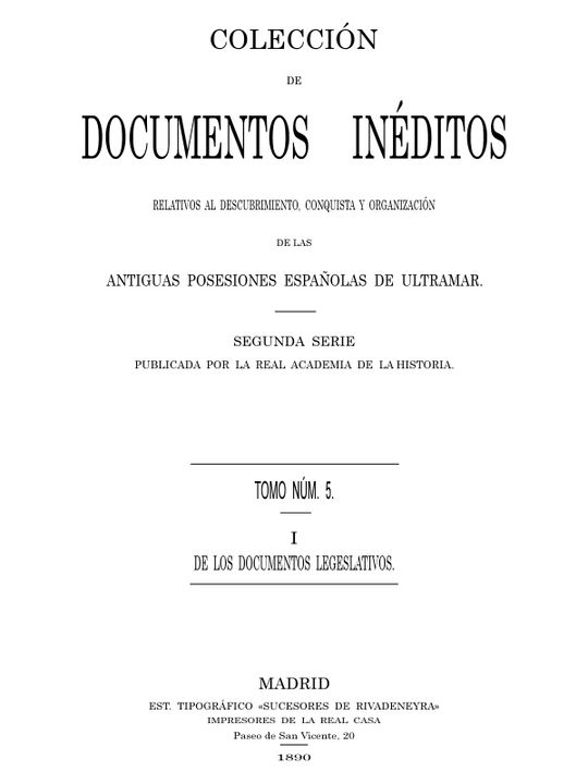 Colección de Documentos Inéditos Relativos al Descubrimiento, Conquista y Organización de las Antiguas Posesiones Españolas de Ultramar
Tomo 5, De Los Documentos Legislativos, I