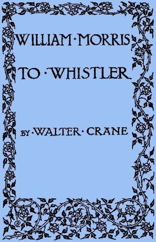 William Morris to Whistler
Papers and addresses on art and craft and the commonweal.