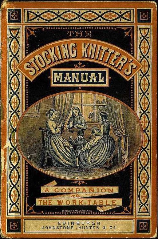 The Stocking-Knitter's Manual
A Handy Book for the Work-Table