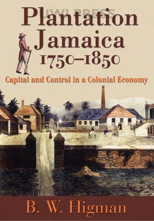 Plantation Jamaica, 1750–1850: Capital and Control in a Colonial Economy