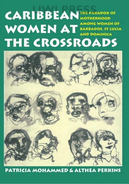 Caribbean Women at the Crossroads: The Paradox of Motherhood Among Women of Barbados, St. Lucia and Dominica