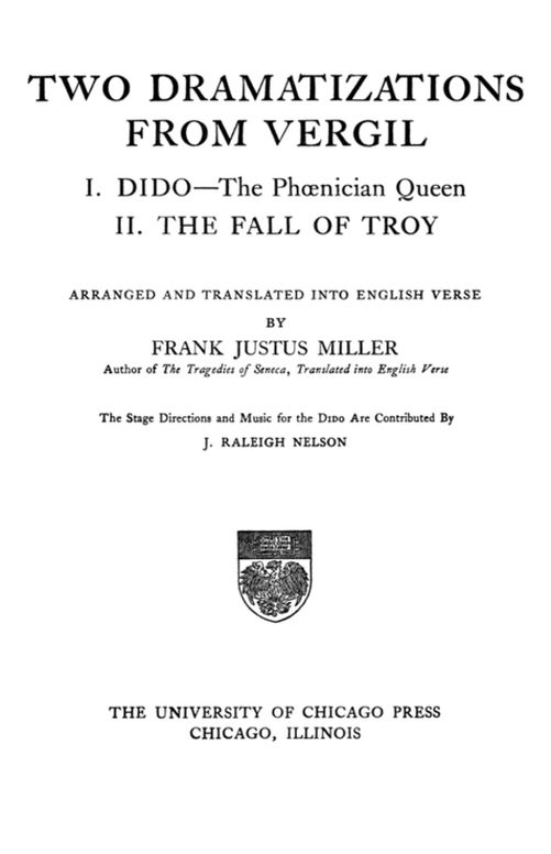 Two Dramatizations from Vergil
I. Dido—the Phœnecian Queen; II. The Fall of Troy