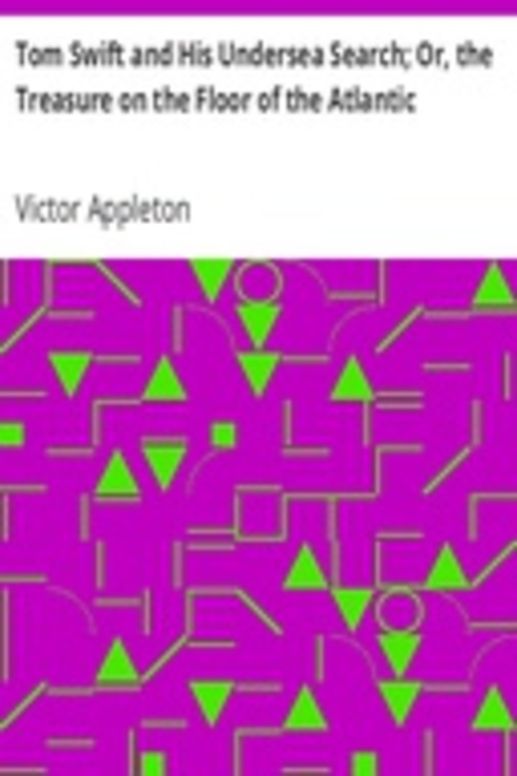 Tom Swift and His Undersea Search; Or, the Treasure on the Floor of the Atlantic