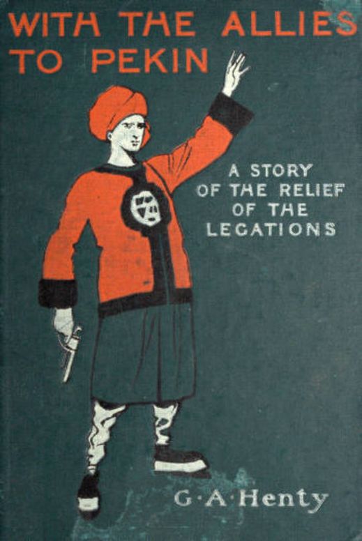 With the Allies to Pekin A Tale of the Relief of the Legations