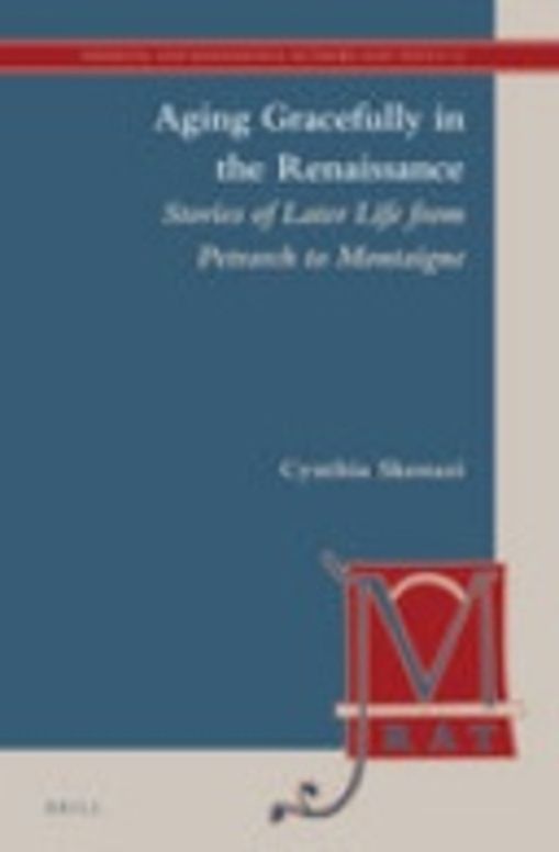 Aging Gracefully in the Renaissance: Stories of Later Life from Petrarch to Montaigne