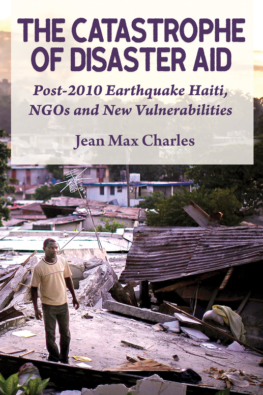 The Catastrophe of Disaster Aid: Post-2010 Earthquake Haiti,  NGOs and New Vulnerabilities