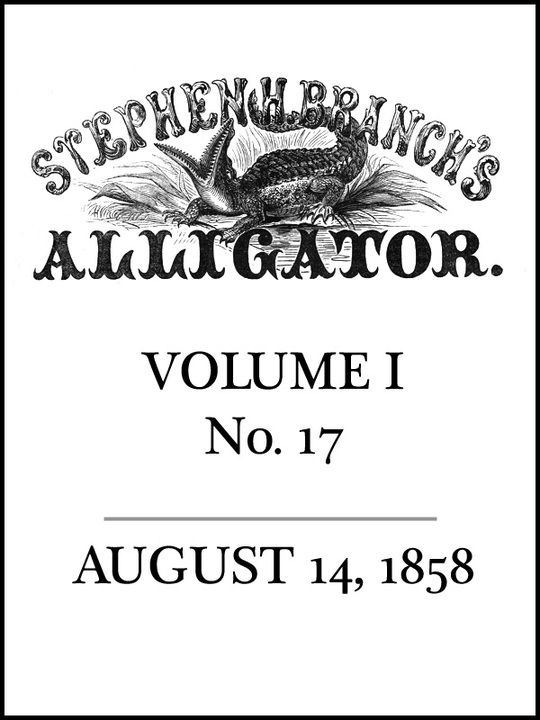 Stephen H. Branch's Alligator Vol. 1 no. 17, August 14, 1858