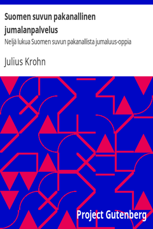 Suomen suvun pakanallinen jumalanpalvelus / Neljä lukua Suomen suvun pakanallista jumaluus-oppia