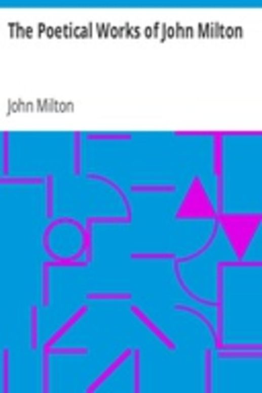 The Poetical Works of John Milton