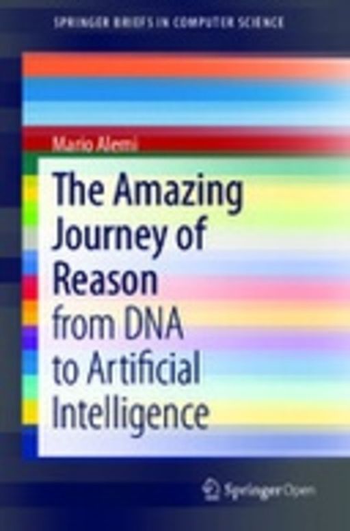The Amazing Journey of Reason: from DNA to Artificial Intelligence