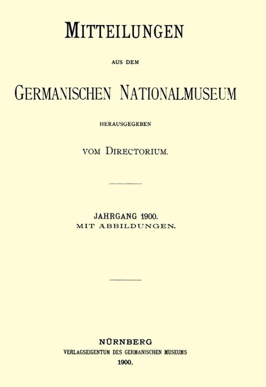 Mitteilungen aus dem Germanischen Nationalmuseum Jahrgang 1900