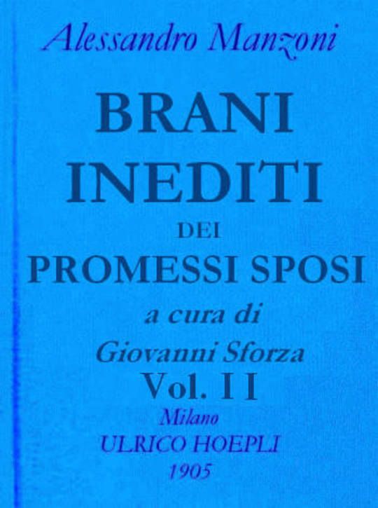 Brani inediti dei Promessi Sposi. Opere di Alessando Manzoni vol. 2 parte 2
