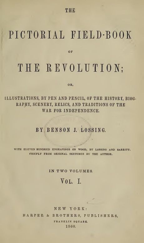 The Pictorial Field-Book of The Revolution, Vol. 1 (of 2) or,Illustrations, by Pen And Pencil, of The History, Biography, Scenery, Relics, and Traditions of the War for Independence