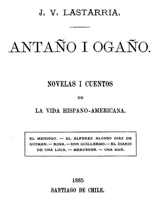 Antaño i Ogaño Novelas i Cuentos de la Vida Hispano-Americana