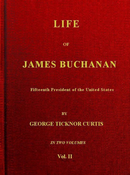 Life of James Buchanan, v. 2 (of 2)
Fifteenth President of the United States
