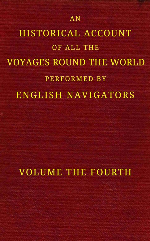 An historical account of all the voyages round the world, performed by English navigators, vol. 4 of 4