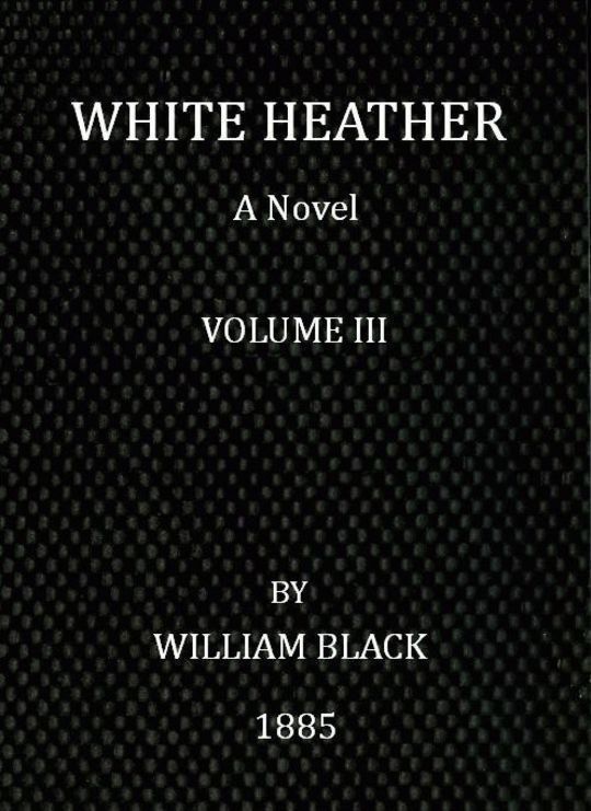 White Heather (Volume III of 3) A Novel