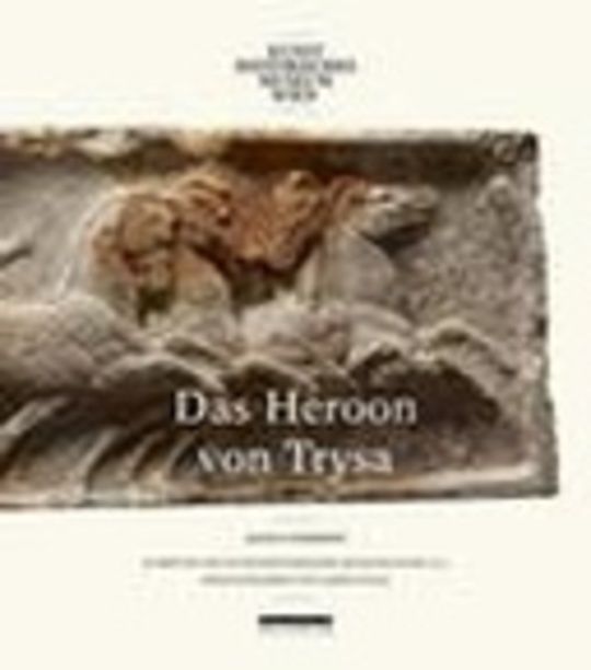 Denkmäler in Lykien zwischen Ost und West: Das Heroon von Trysa 13/2