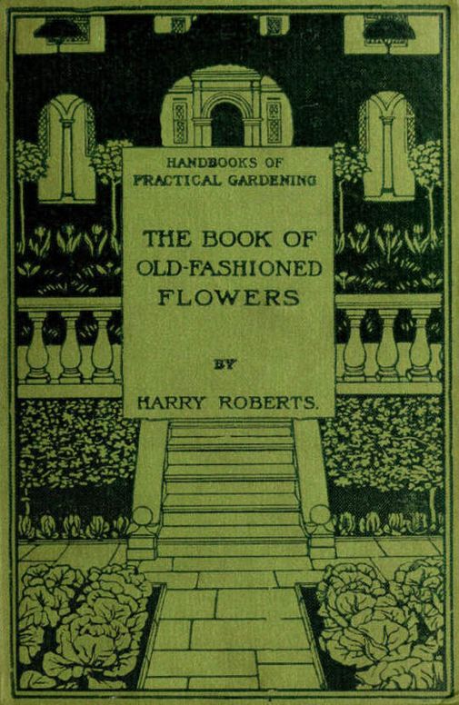 The Book of Old-Fashioned Flowers And Other Plants Which Thrive in the Open-Air of England