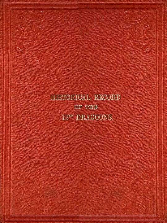 Historical Record of the Thirteenth Regiment of Light Dragoons: From Its Formation in 1715 to 1842