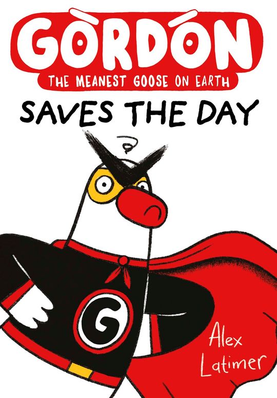 Gordon Saves the Day: Honkingly funny storytelling from bestselling author Alex Latimer