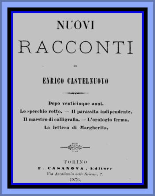 Nuovi racconti Dopo venticinque anni; Lo Specchio rotto; Il Parassita indipendente; Il Maestro di calligrafia; L'Orologio fermo; La Lettera di Margherita